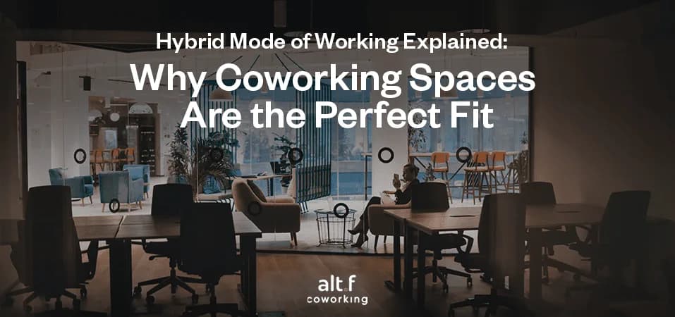 Hybrid Mode of Working: Why Coworking Spaces Are Perfect (2026)